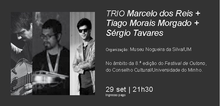 Trio Marcelo dos Reis + Tiago Morais Morgado + Sérgio Tavares